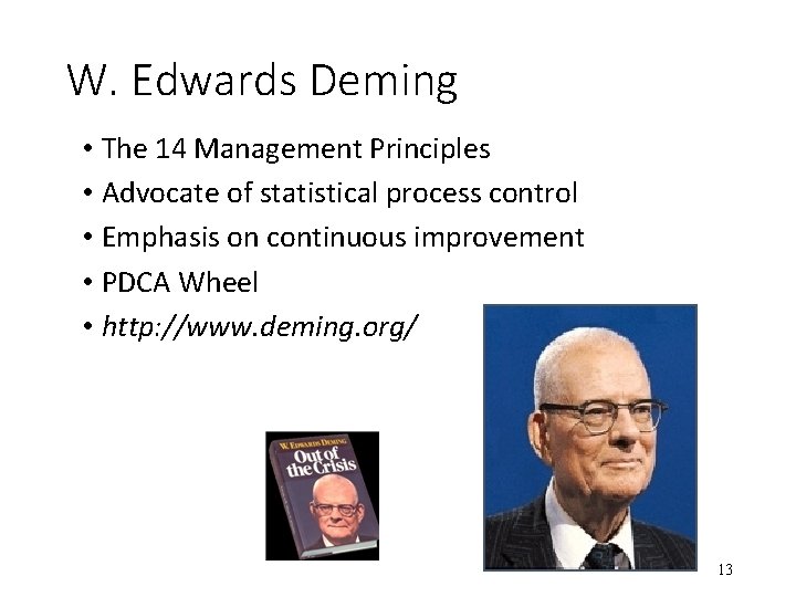 W. Edwards Deming • The 14 Management Principles • Advocate of statistical process control