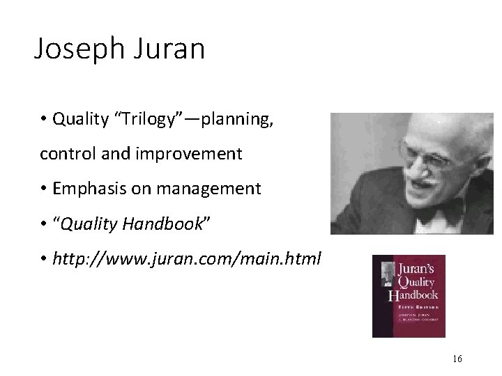 Joseph Juran • Quality “Trilogy”—planning, control and improvement • Emphasis on management • “Quality
