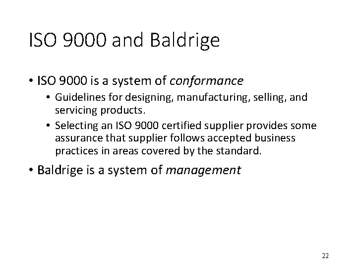 ISO 9000 and Baldrige • ISO 9000 is a system of conformance • Guidelines