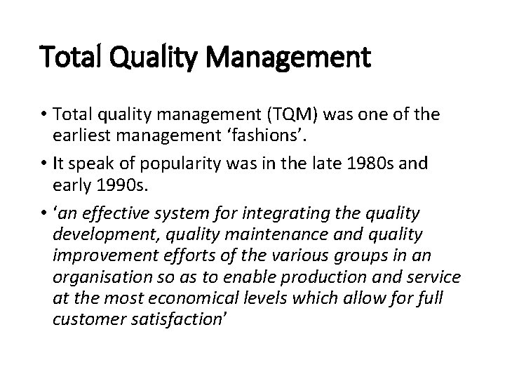 Total Quality Management • Total quality management (TQM) was one of the earliest management