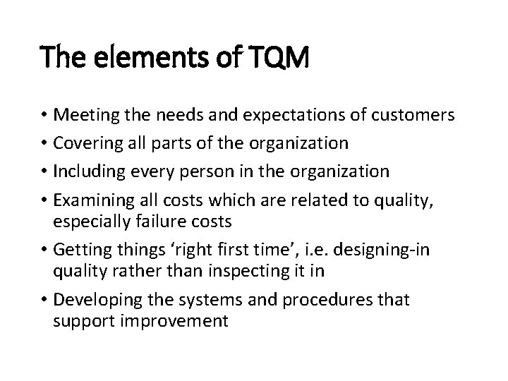 The elements of TQM • Meeting the needs and expectations of customers • Covering