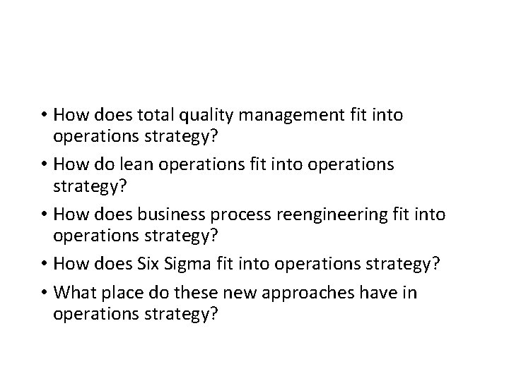  • How does total quality management fit into operations strategy? • How do