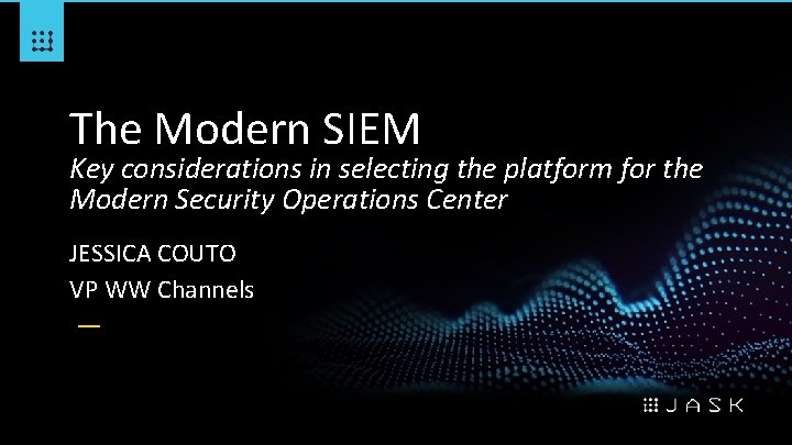 The Modern SIEM Key considerations in selecting the platform for the Modern Security Operations