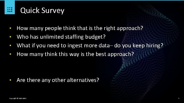 Quick Survey How many people think that is the right approach? • Who has