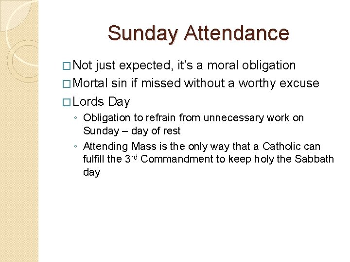 Sunday Attendance � Not just expected, it’s a moral obligation � Mortal sin if