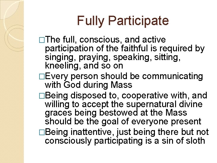 Fully Participate �The full, conscious, and active participation of the faithful is required by