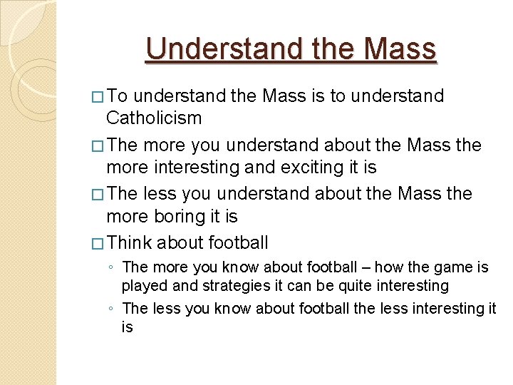 Understand the Mass � To understand the Mass is to understand Catholicism � The