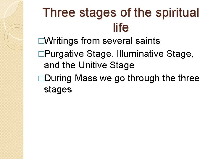 Three stages of the spiritual life �Writings from several saints �Purgative Stage, Illuminative Stage,
