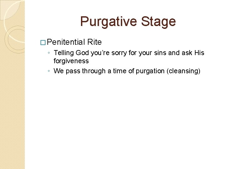 Purgative Stage � Penitential Rite ◦ Telling God you’re sorry for your sins and