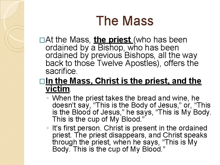 The Mass �At the Mass, the priest (who has been ordained by a Bishop,