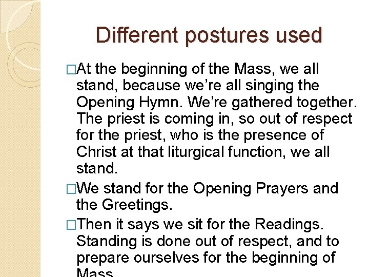 Different postures used �At the beginning of the Mass, we all stand, because we’re