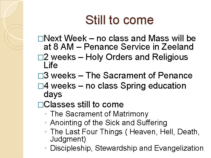 Still to come �Next Week – no class and Mass will be at 8