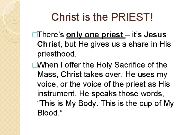 Christ is the PRIEST! �There’s only one priest – it’s Jesus Christ, but He