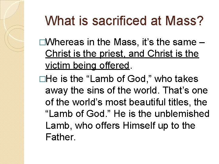 What is sacrificed at Mass? �Whereas in the Mass, it’s the same – Christ