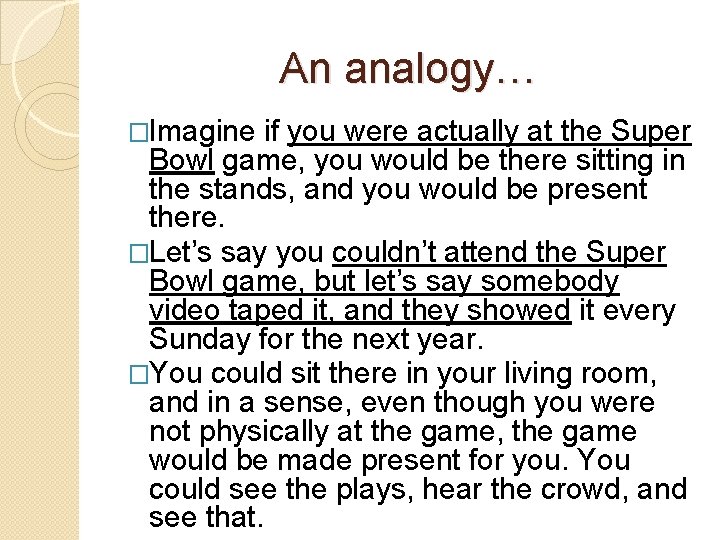 An analogy… �Imagine if you were actually at the Super Bowl game, you would