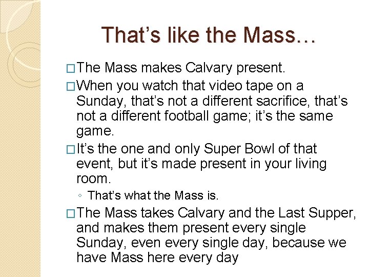 That’s like the Mass… �The Mass makes Calvary present. �When you watch that video