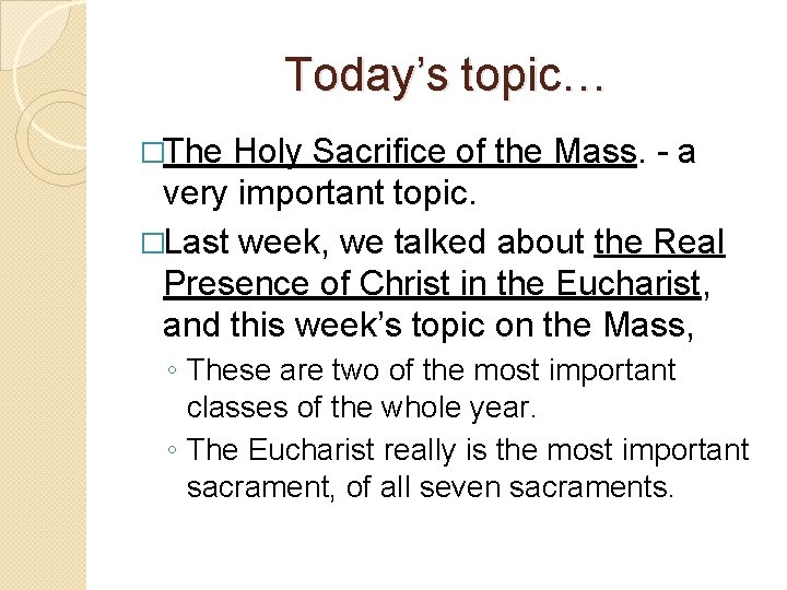 Today’s topic… �The Holy Sacrifice of the Mass. - a very important topic. �Last