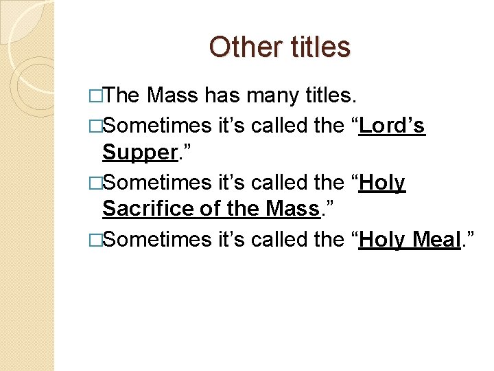 Other titles �The Mass has many titles. �Sometimes it’s called the “Lord’s Supper. ”