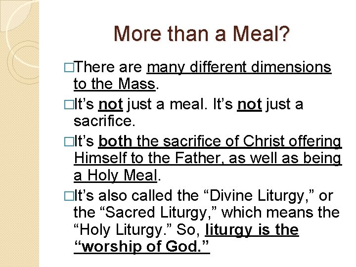 More than a Meal? �There are many different dimensions to the Mass. �It’s not