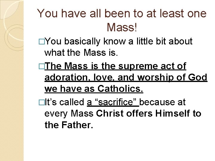 You have all been to at least one Mass! �You basically know a little