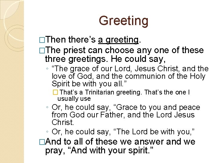 Greeting �Then there’s a greeting. �The priest can choose any one of these three