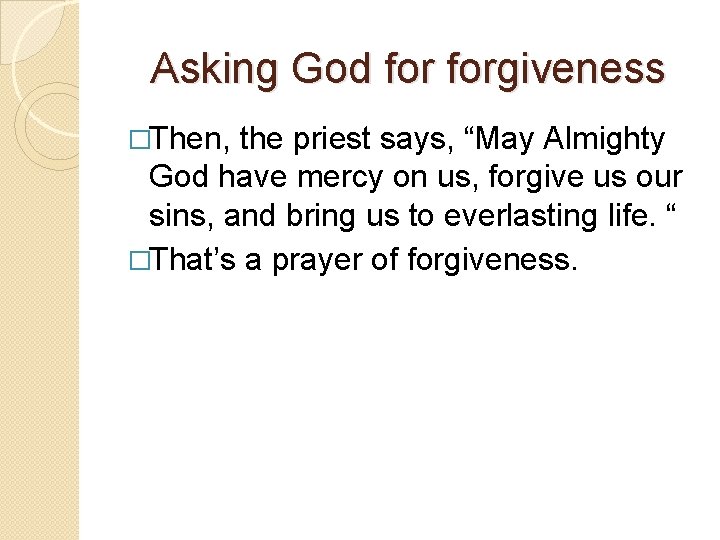 Asking God forgiveness �Then, the priest says, “May Almighty God have mercy on us,