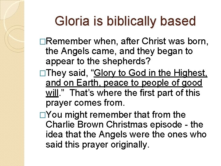 Gloria is biblically based �Remember when, after Christ was born, the Angels came, and