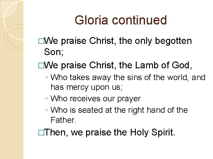 Gloria continued �We praise Christ, the only begotten Son; �We praise Christ, the Lamb