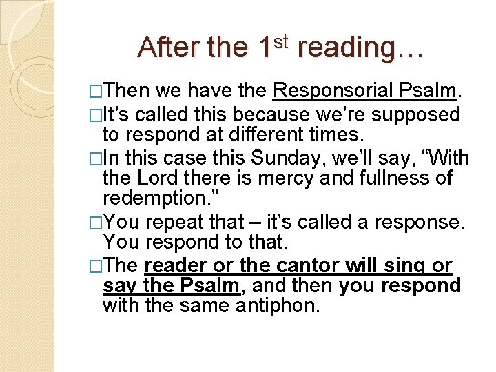 After the 1 st reading… �Then we have the Responsorial Psalm. �It’s called this