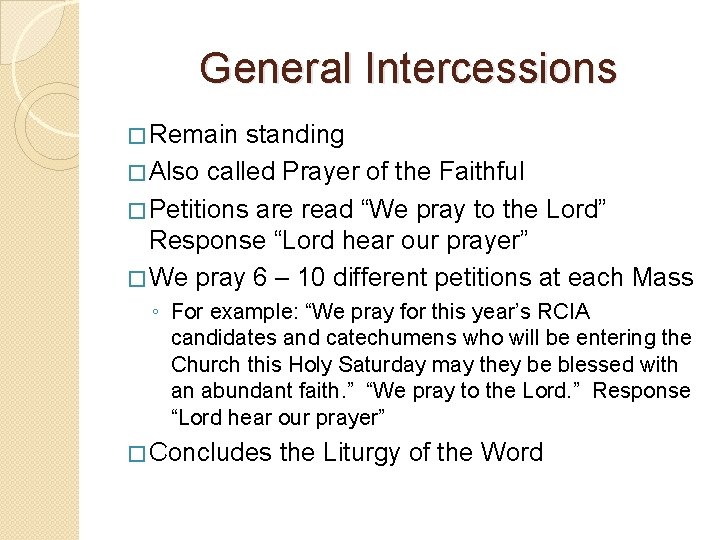 General Intercessions � Remain standing � Also called Prayer of the Faithful � Petitions