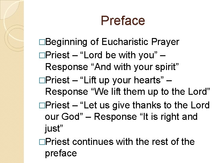 Preface �Beginning of Eucharistic Prayer �Priest – “Lord be with you” – Response “And