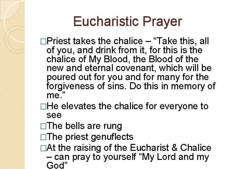 Eucharistic Prayer �Priest takes the chalice – “Take this, all of you, and drink