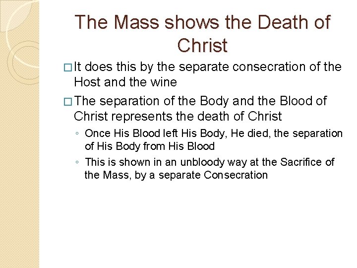 The Mass shows the Death of Christ � It does this by the separate