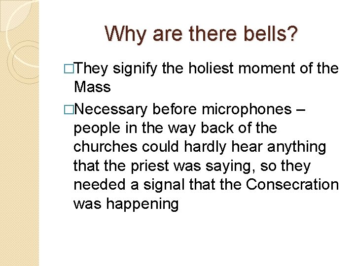 Why are there bells? �They signify the holiest moment of the Mass �Necessary before