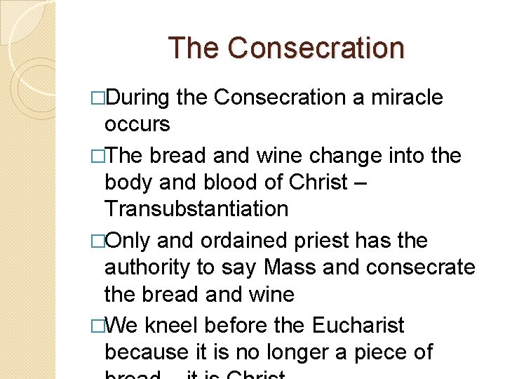 The Consecration �During the Consecration a miracle occurs �The bread and wine change into