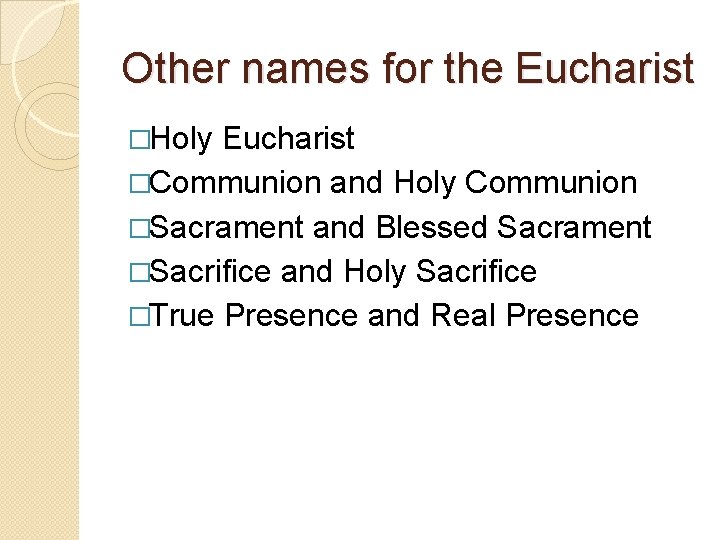 Other names for the Eucharist �Holy Eucharist �Communion and Holy Communion �Sacrament and Blessed