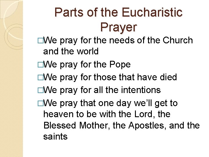 Parts of the Eucharistic Prayer �We pray for the needs of the Church and