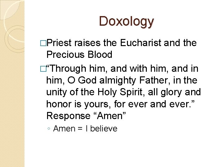 Doxology �Priest raises the Eucharist and the Precious Blood �“Through him, and with him,