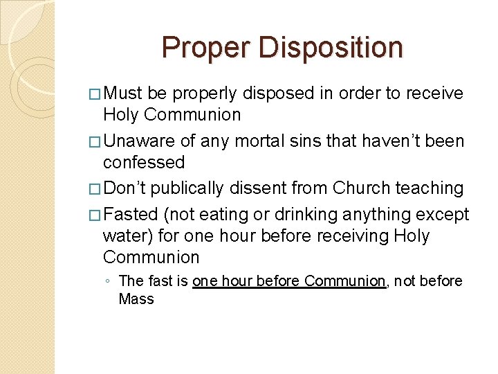 Proper Disposition � Must be properly disposed in order to receive Holy Communion �