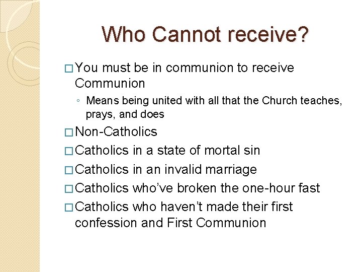 Who Cannot receive? � You must be in communion to receive Communion ◦ Means
