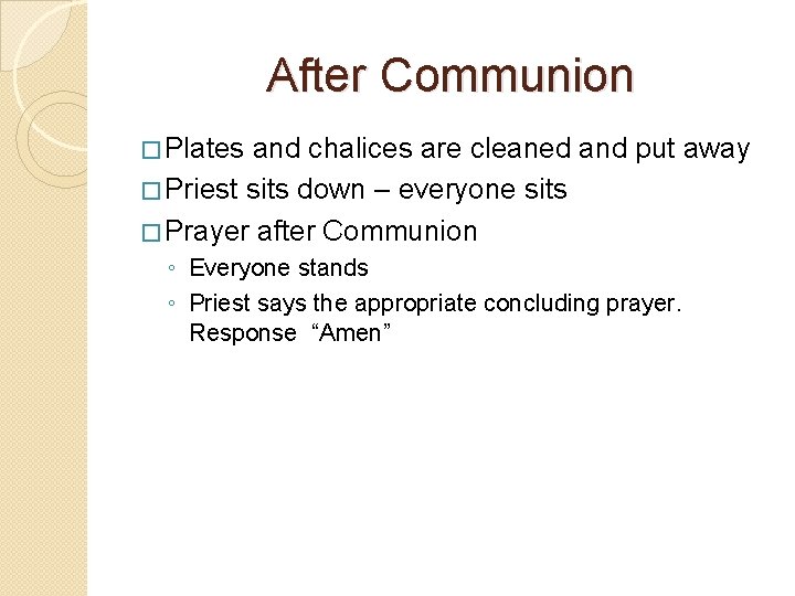 After Communion � Plates and chalices are cleaned and put away � Priest sits