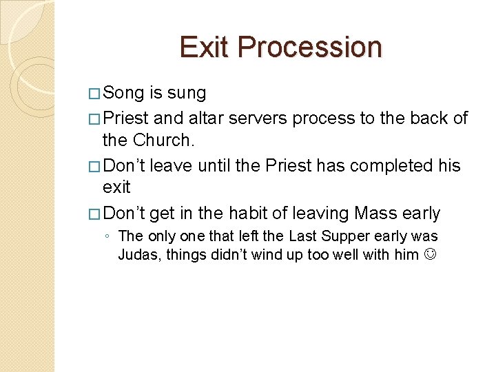 Exit Procession � Song is sung � Priest and altar servers process to the