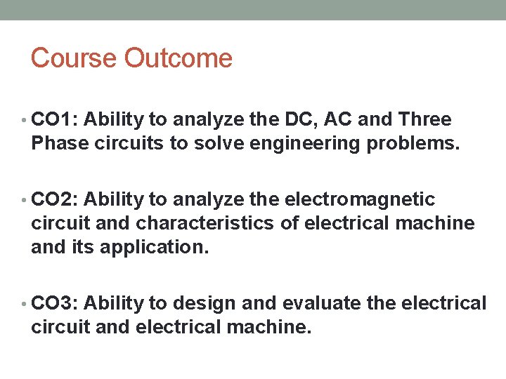 Course Outcome • CO 1: Ability to analyze the DC, AC and Three Phase