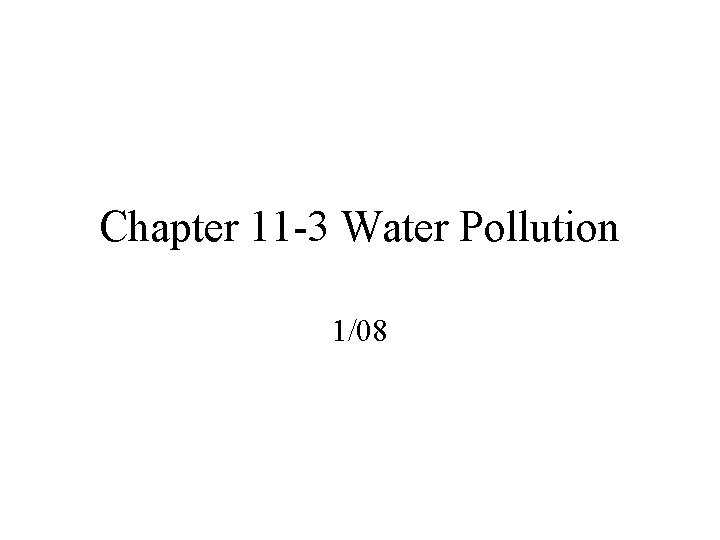 Chapter 11 -3 Water Pollution 1/08 