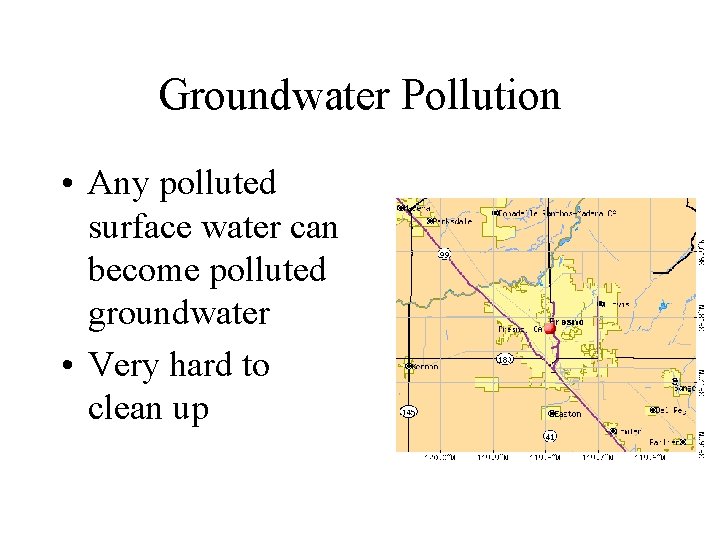 Groundwater Pollution • Any polluted surface water can become polluted groundwater • Very hard