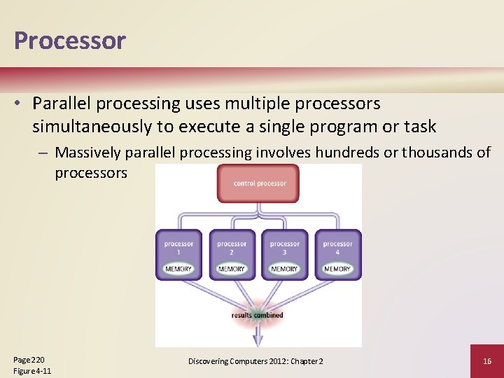 Processor • Parallel processing uses multiple processors simultaneously to execute a single program or