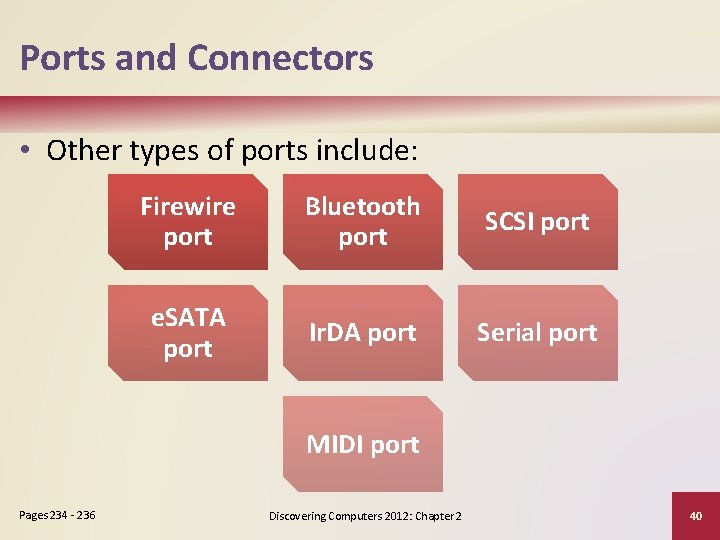 Ports and Connectors • Other types of ports include: Firewire port Bluetooth port SCSI