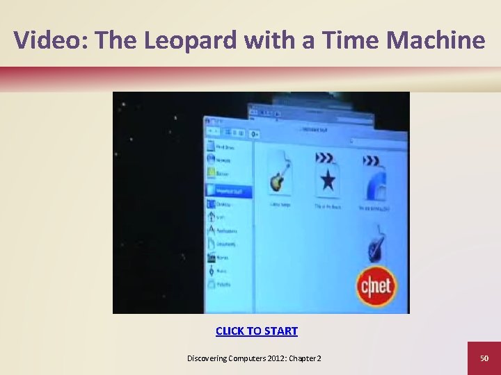 Video: The Leopard with a Time Machine CLICK TO START Discovering Computers 2012: Chapter
