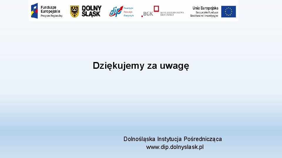 Dziękujemy za uwagę Dolnośląska Instytucja Pośrednicząca www. dip. dolnyslask. pl 