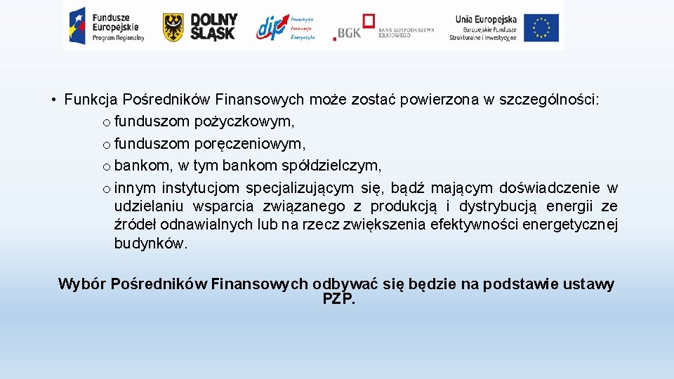  • Funkcja Pośredników Finansowych może zostać powierzona w szczególności: o funduszom pożyczkowym, o